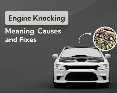 Engine Knocking: Meaning, Causes and Fixes