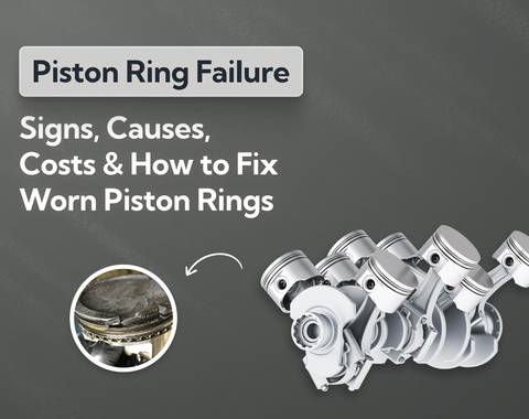 Piston Ring Failure: Signs, Causes, Costs and How to Fix