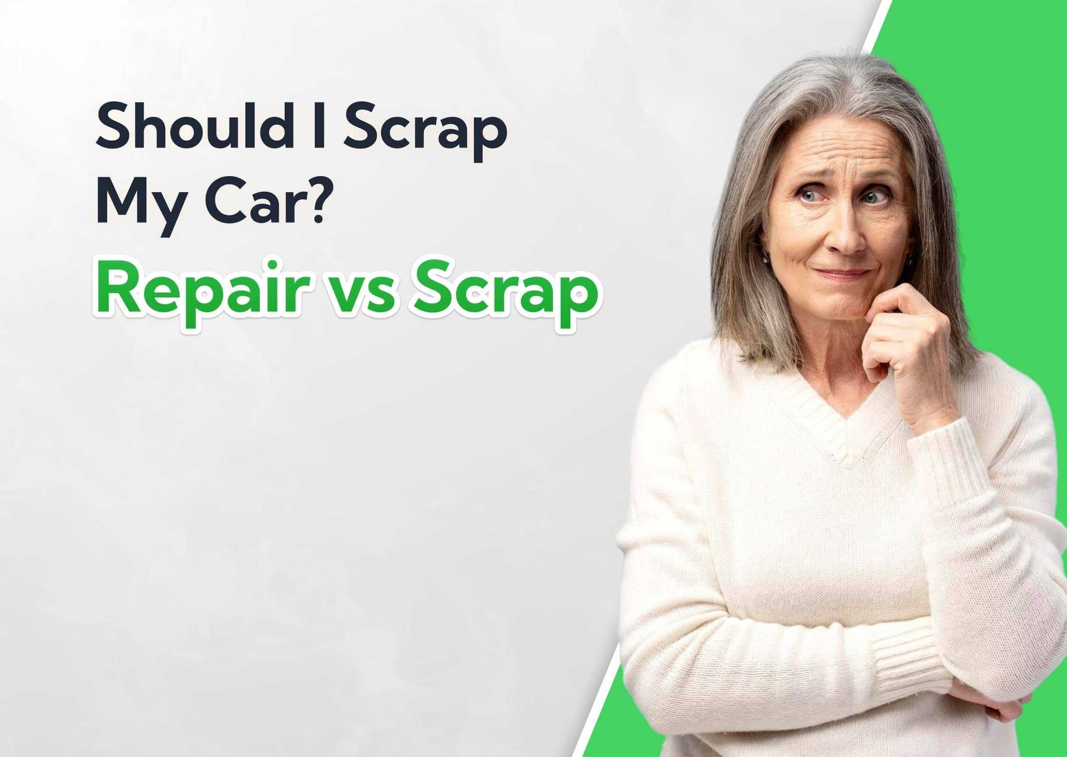 Should I Scrap My Car? Repair vs Scrap